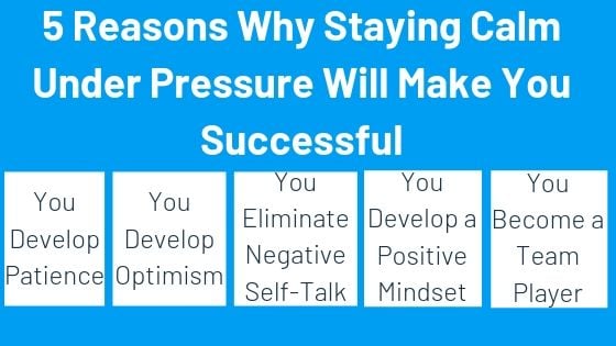 5 Reasons Why Staying Calm Under Pressure Will Make You Successful